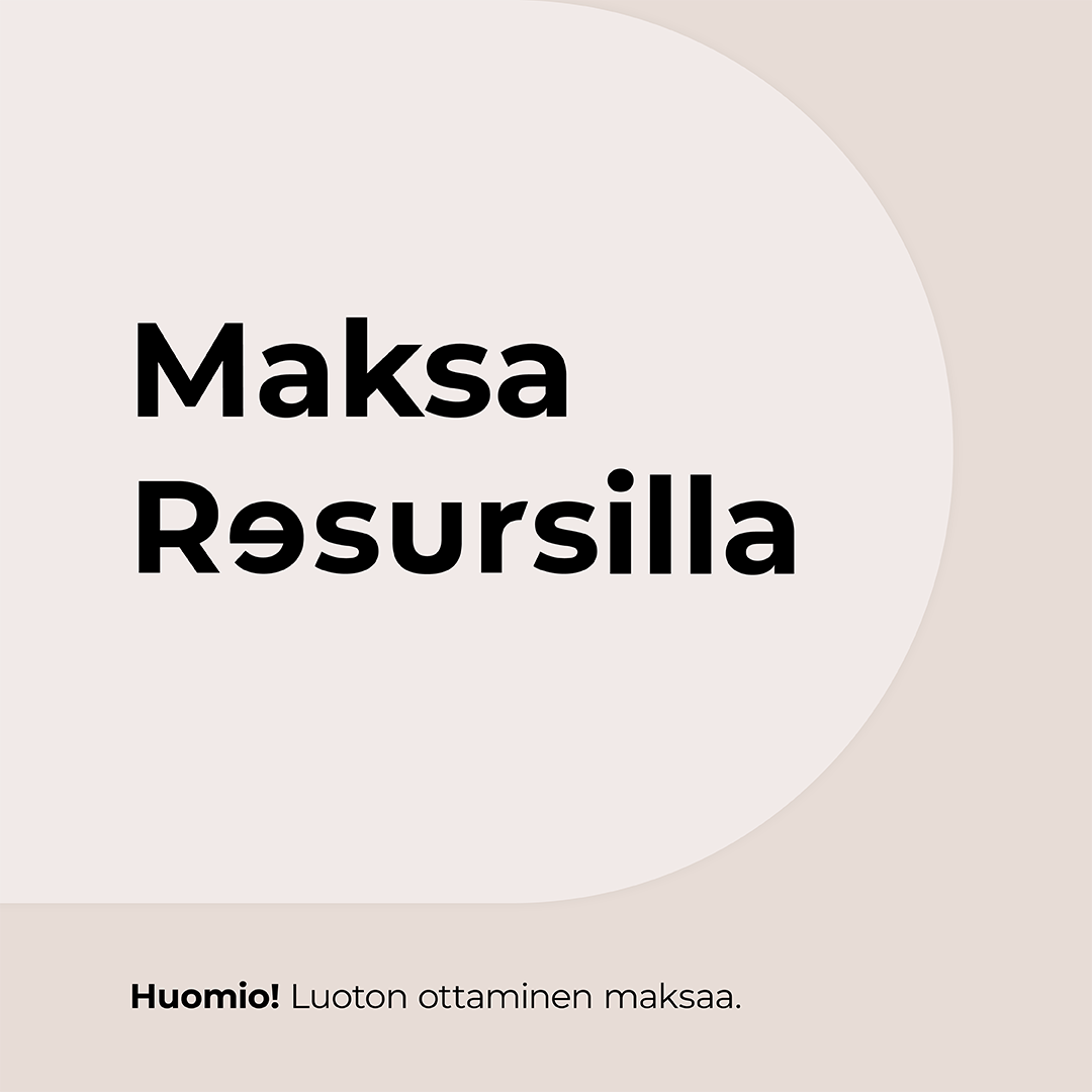 Maksa Resursilla. Huomio! Luoton ottaminen maksaa.